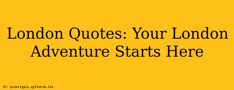 London Quotes: Your London Adventure Starts Here