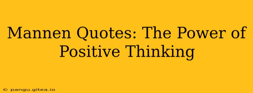Mannen Quotes: The Power of Positive Thinking