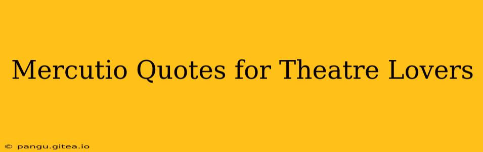 Mercutio Quotes for Theatre Lovers