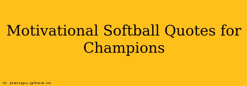 Motivational Softball Quotes for Champions