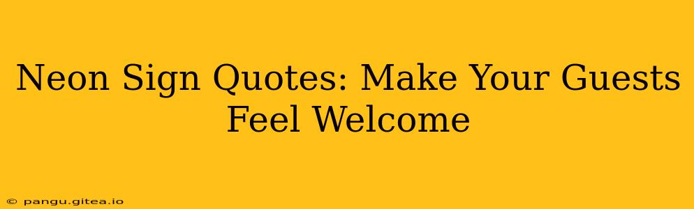 Neon Sign Quotes: Make Your Guests Feel Welcome