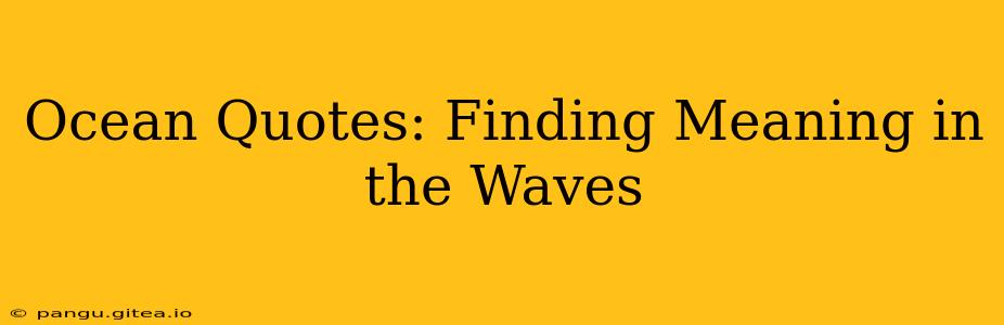 Ocean Quotes: Finding Meaning in the Waves