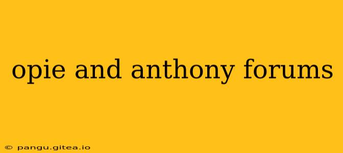 opie and anthony forums