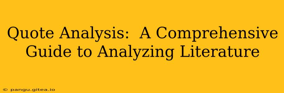 Quote Analysis:  A Comprehensive Guide to Analyzing Literature
