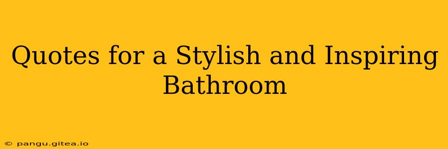 Quotes for a Stylish and Inspiring Bathroom