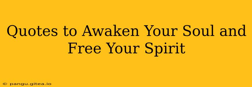 Quotes to Awaken Your Soul and Free Your Spirit