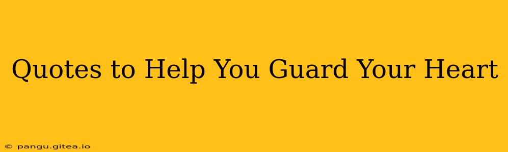 Quotes to Help You Guard Your Heart