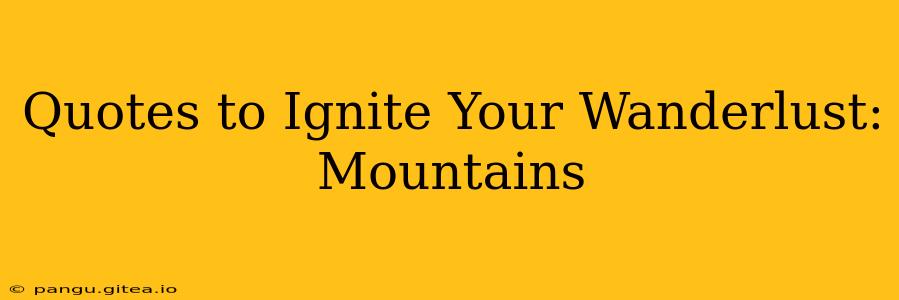 Quotes to Ignite Your Wanderlust: Mountains