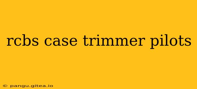 rcbs case trimmer pilots
