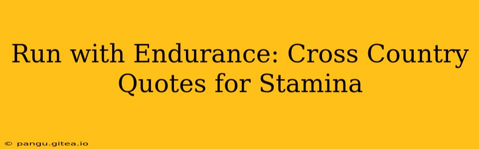 Run with Endurance: Cross Country Quotes for Stamina