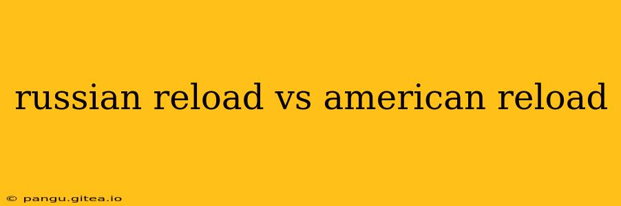 russian reload vs american reload