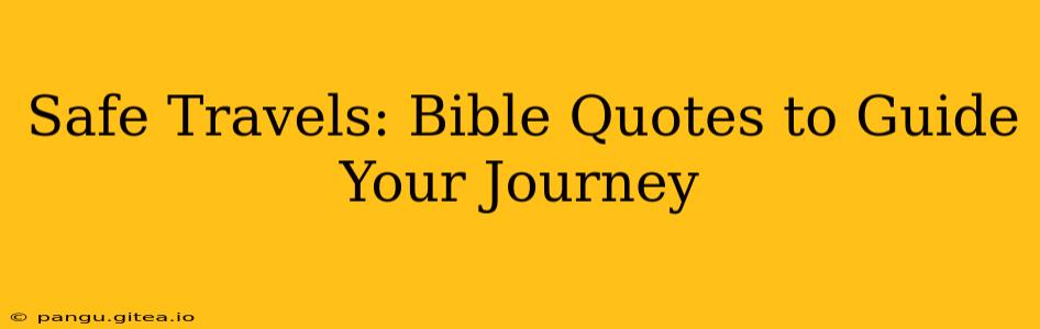 Safe Travels: Bible Quotes to Guide Your Journey