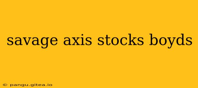 savage axis stocks boyds