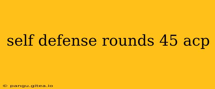 self defense rounds 45 acp