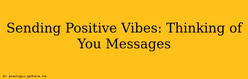 Sending Positive Vibes: Thinking of You Messages