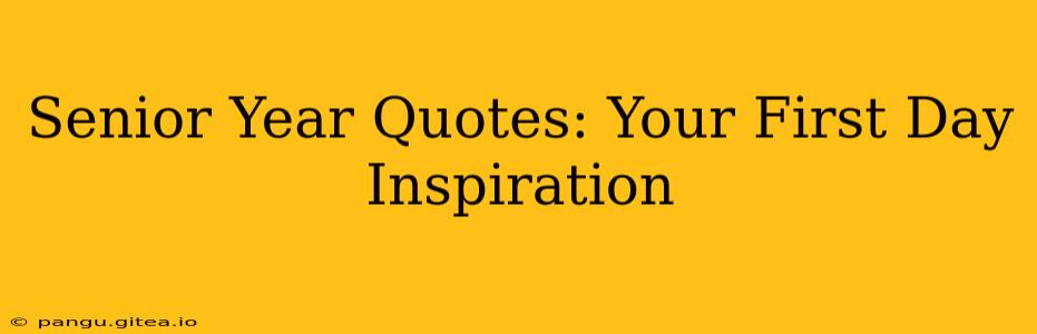 Senior Year Quotes: Your First Day Inspiration