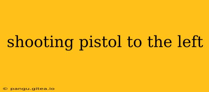 shooting pistol to the left