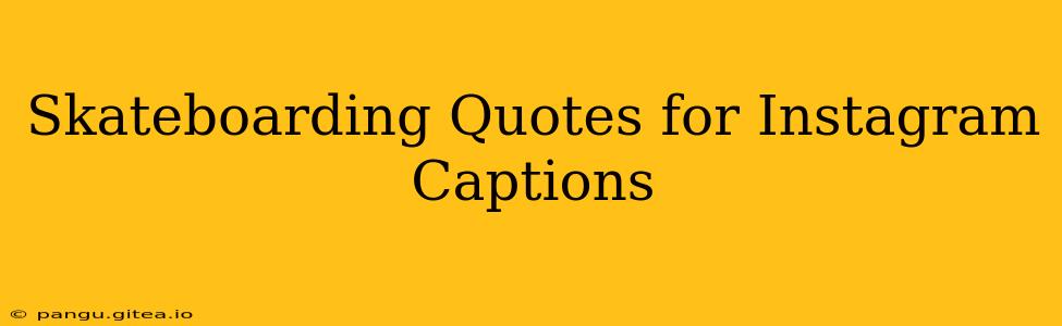 Skateboarding Quotes for Instagram Captions
