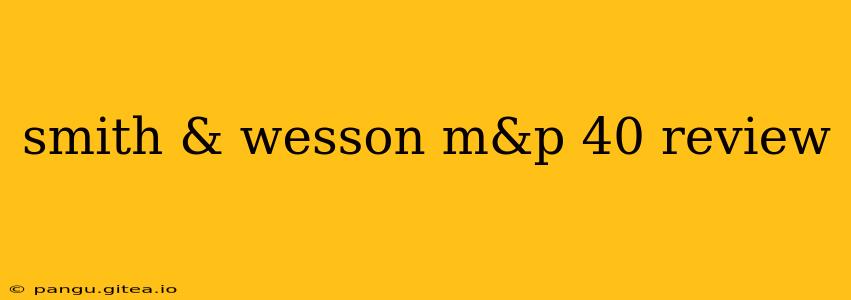 smith & wesson m&p 40 review