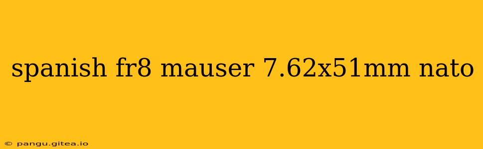 spanish fr8 mauser 7.62x51mm nato
