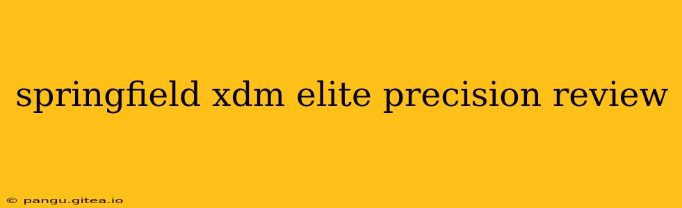 springfield xdm elite precision review