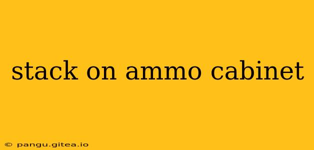 stack on ammo cabinet