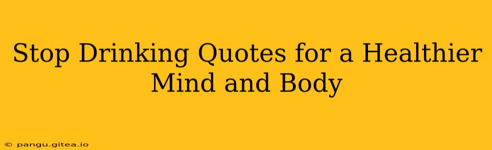 Stop Drinking Quotes for a Healthier Mind and Body