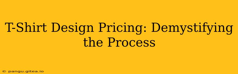 T-Shirt Design Pricing: Demystifying the Process