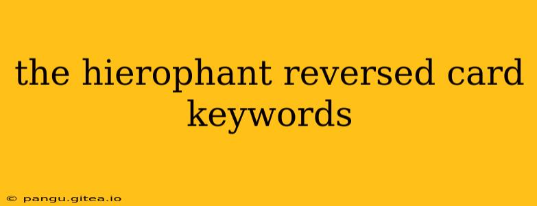 the hierophant reversed card keywords