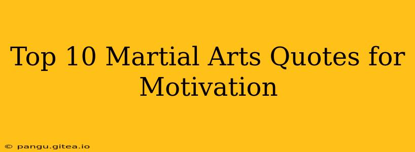 Top 10 Martial Arts Quotes for Motivation