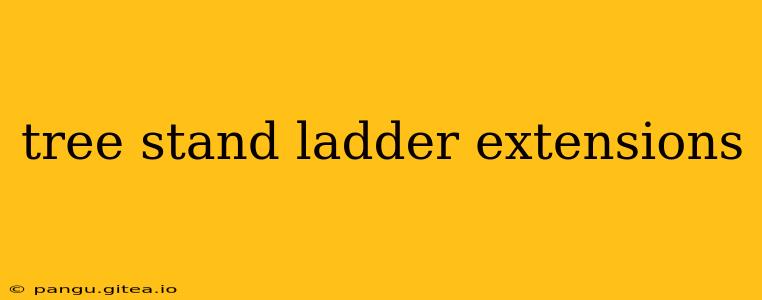 tree stand ladder extensions