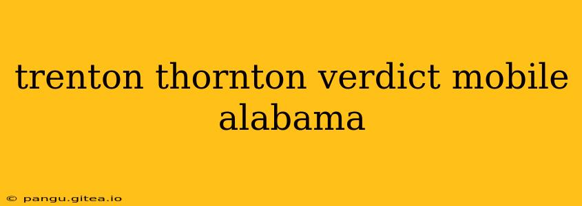 trenton thornton verdict mobile alabama