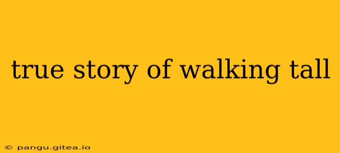 true story of walking tall