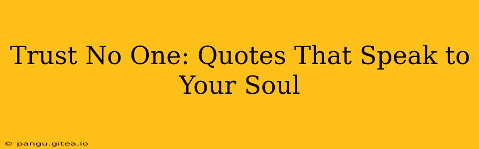 Trust No One: Quotes That Speak to Your Soul