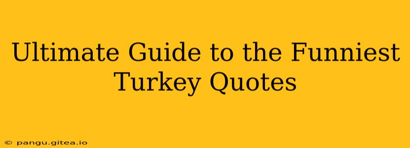 Ultimate Guide to the Funniest Turkey Quotes