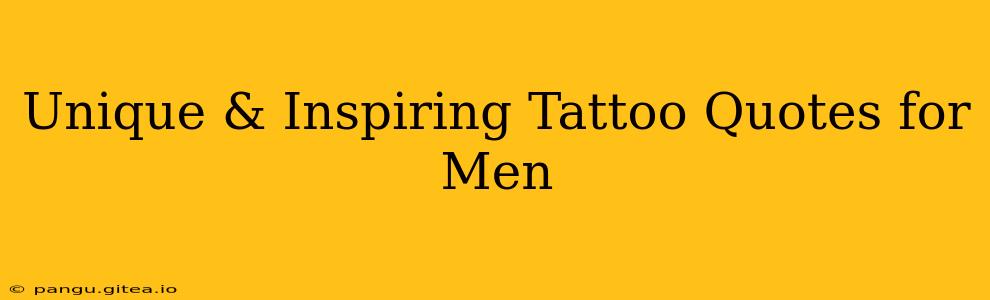 Unique & Inspiring Tattoo Quotes for Men