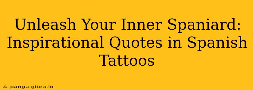 Unleash Your Inner Spaniard: Inspirational Quotes in Spanish Tattoos