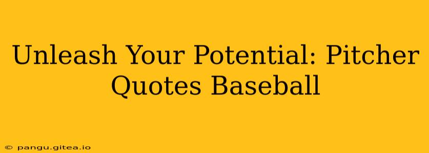 Unleash Your Potential: Pitcher Quotes Baseball