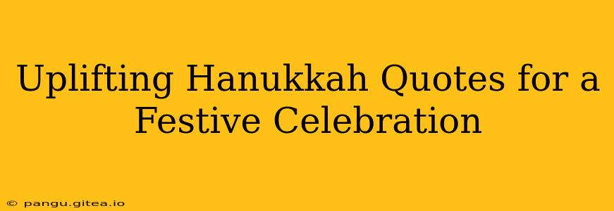 Uplifting Hanukkah Quotes for a Festive Celebration