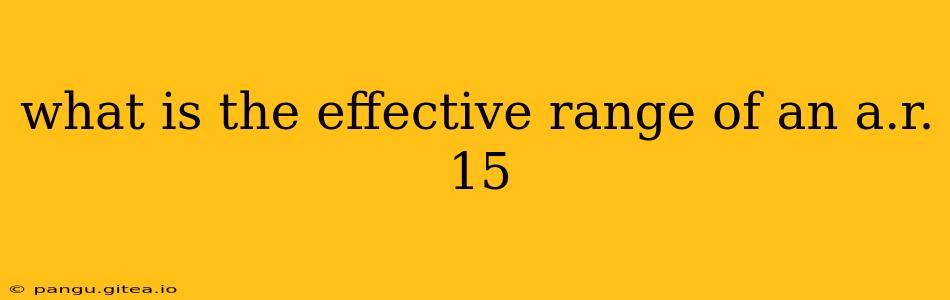 what is the effective range of an a.r. 15