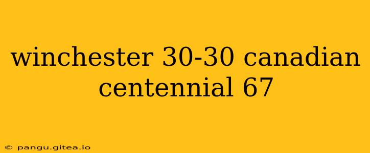 winchester 30-30 canadian centennial 67
